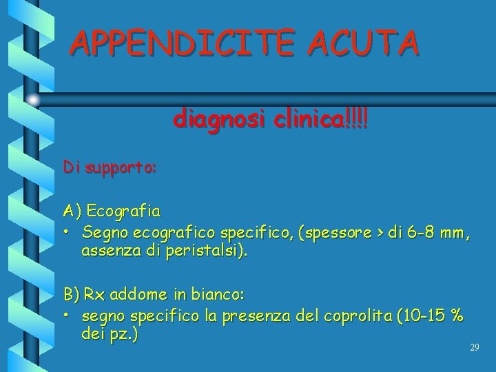 APPENDICITE ACUTA diagnosi clinica!!!! Di supporto: A) Ecografia • Segno ecografico specifico, (spessore >