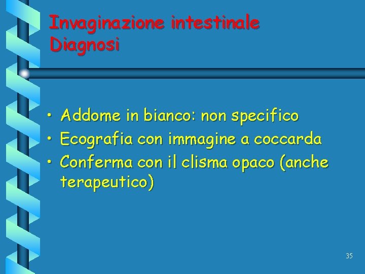 Invaginazione intestinale Diagnosi • Addome in bianco: non specifico • Ecografia con immagine a