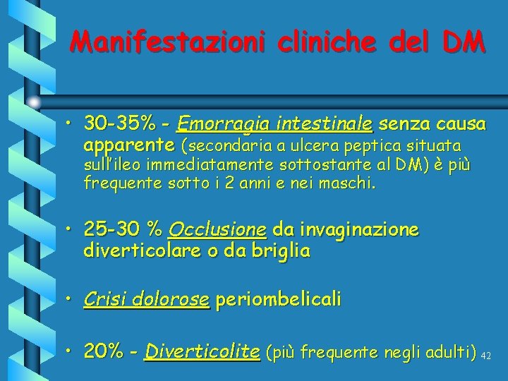 Manifestazioni cliniche del DM • 30 -35% - Emorragia intestinale senza causa apparente (secondaria