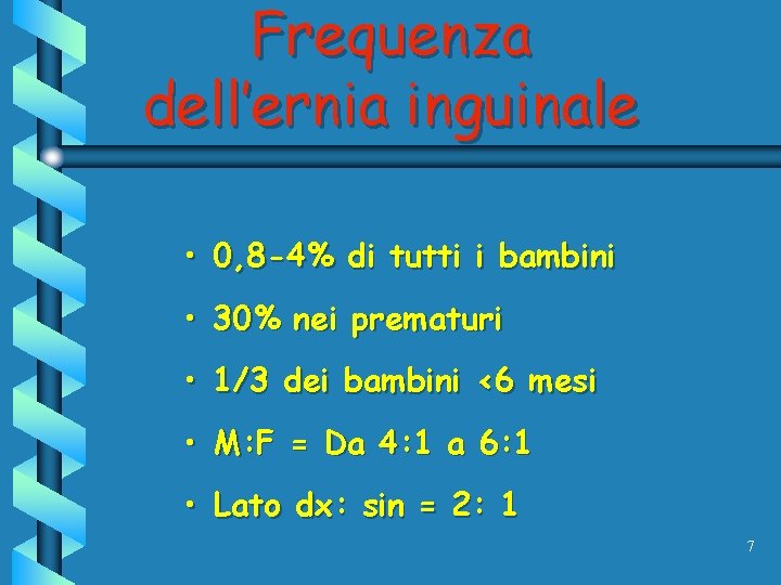 Frequenza dell’ernia inguinale • 0, 8 -4% di tutti i bambini • 30% nei