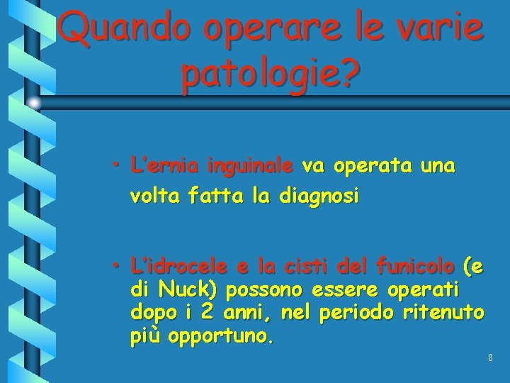 Quando operare le varie patologie? • L’ernia inguinale va operata una volta fatta la