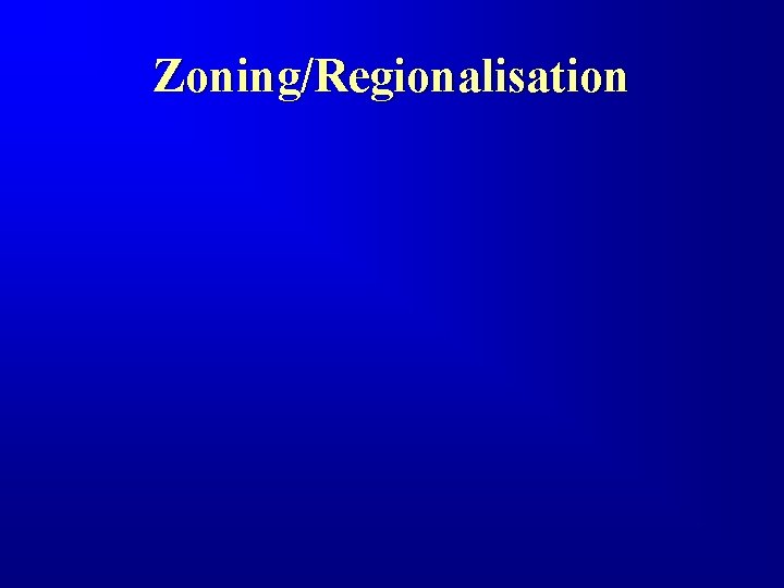 Zoning/Regionalisation 