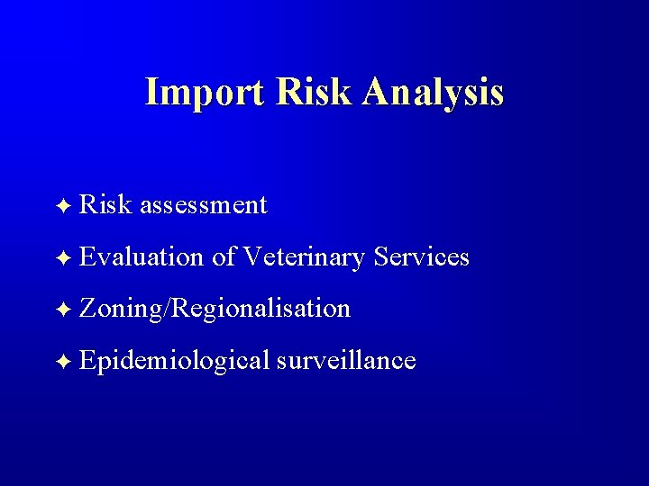 Import Risk Analysis F Risk assessment F Evaluation of Veterinary Services F Zoning/Regionalisation F