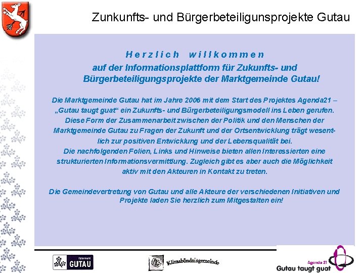 Zunkunfts- und Bürgerbeteiligunsprojekte Gutau Herzlich willkommen auf der Informationsplattform für Zukunfts- und Bürgerbeteiligungsprojekte der