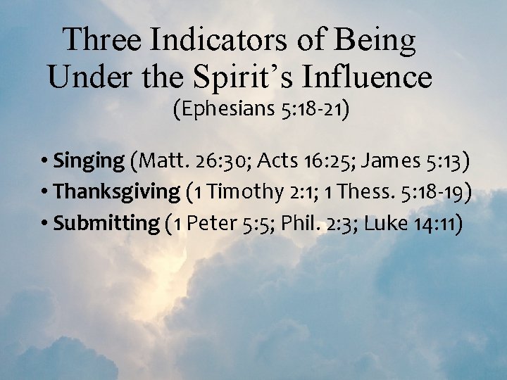 Three Indicators of Being Under the Spirit’s Influence (Ephesians 5: 18 -21) • Singing