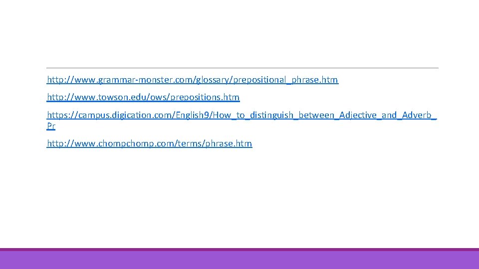 http: //www. grammar-monster. com/glossary/prepositional_phrase. htm http: //www. towson. edu/ows/prepositions. htm https: //campus. digication. com/English