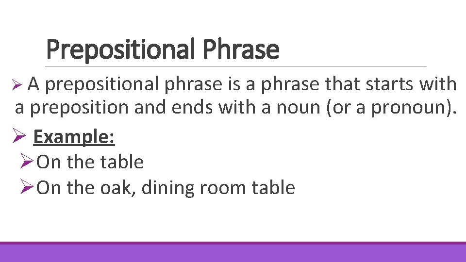 Prepositional Phrase ØA prepositional phrase is a phrase that starts with a preposition and