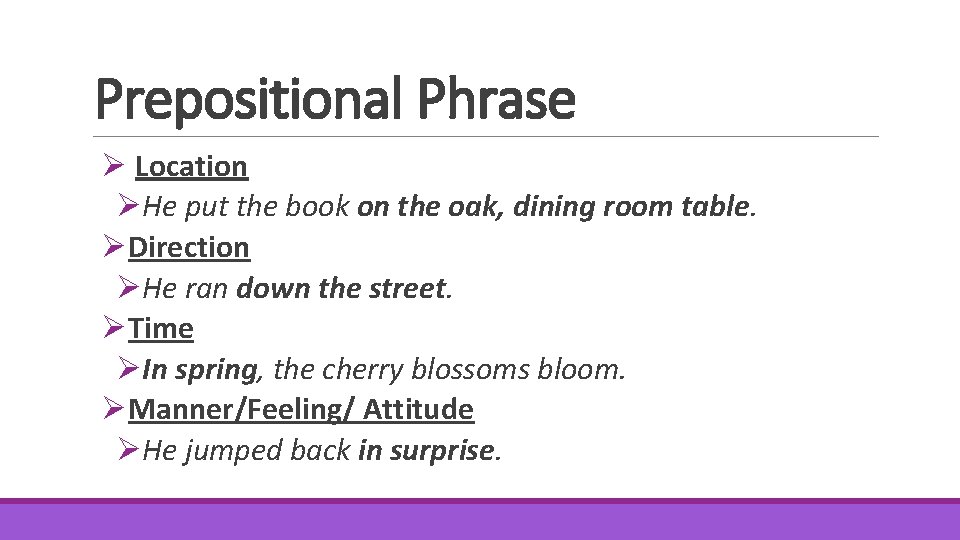 Prepositional Phrase Ø Location ØHe put the book on the oak, dining room table.