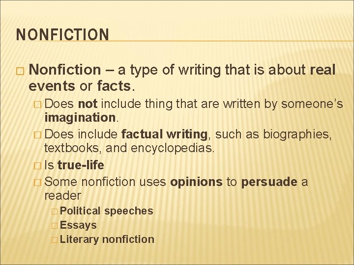NONFICTION � Nonfiction – a type of writing that is about real events or