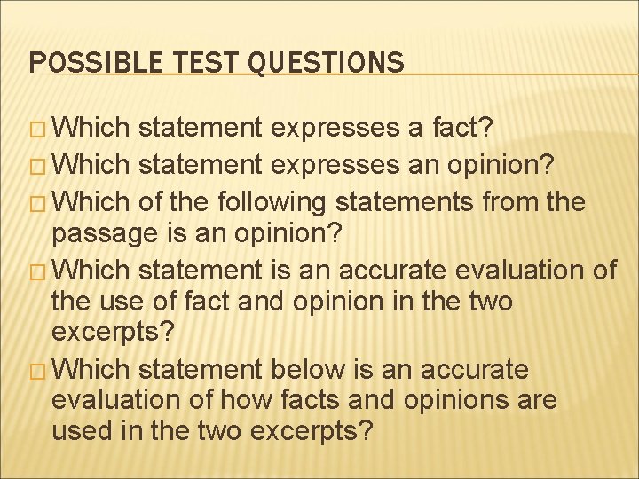 POSSIBLE TEST QUESTIONS � Which statement expresses a fact? � Which statement expresses an