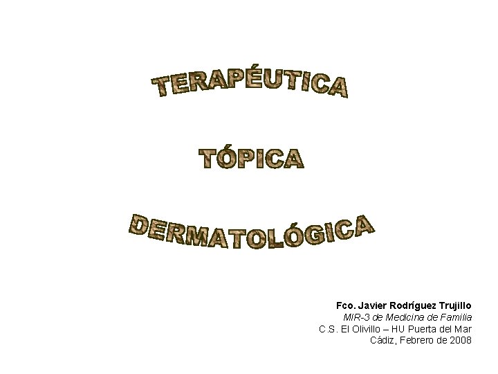 Fco. Javier Rodríguez Trujillo MIR-3 de Medicina de Familia C. S. El Olivillo –