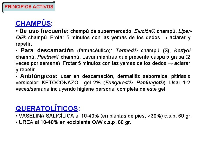 PRINCIPIOS ACTIVOS CHAMPÚS: • De uso frecuente: champú de supermercado, Elución® champú, Liper. Oil®