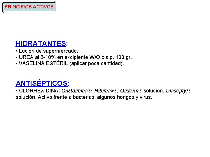 PRINCIPIOS ACTIVOS HIDRATANTES: • Loción de supermercado. • UREA al 5 -10% en excipiente