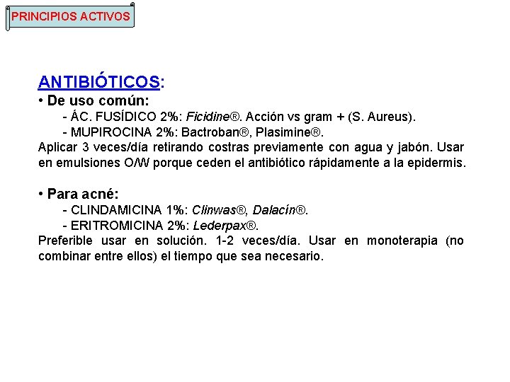 PRINCIPIOS ACTIVOS ANTIBIÓTICOS: • De uso común: - ÁC. FUSÍDICO 2%: Ficidine®. Acción vs
