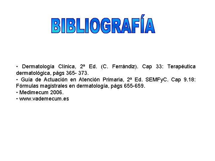  • Dermatología Clínica, 2ª Ed. (C. Ferrándiz). Cap 33: Terapéutica dermatológica, págs 365