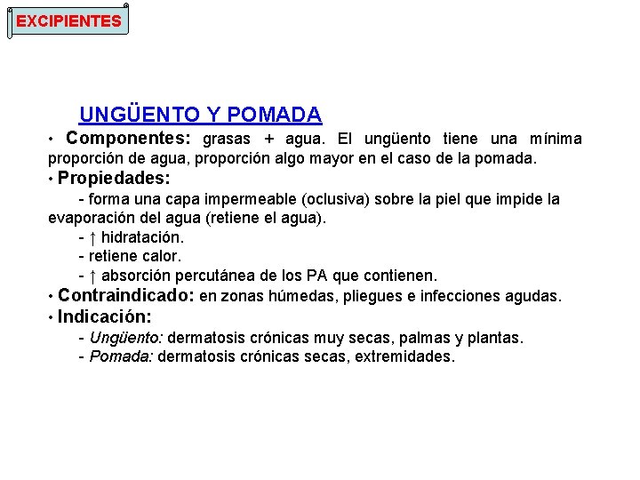 EXCIPIENTES UNGÜENTO Y POMADA • Componentes: grasas + agua. El ungüento tiene una mínima