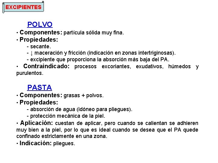 EXCIPIENTES POLVO • Componentes: partícula sólida muy fina. • Propiedades: - secante. - ↓