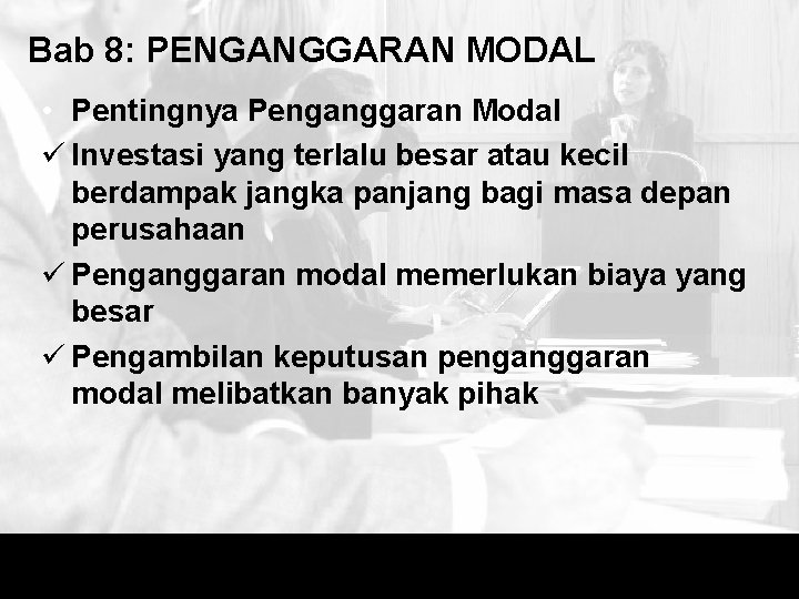 Bab 8: PENGANGGARAN MODAL • Pentingnya Penganggaran Modal ü Investasi yang terlalu besar atau