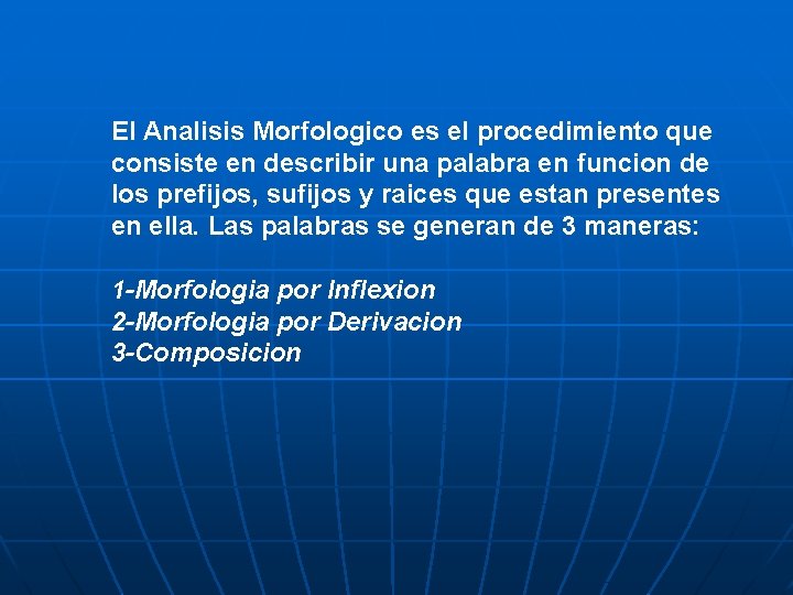 El Analisis Morfologico es el procedimiento que consiste en describir una palabra en funcion