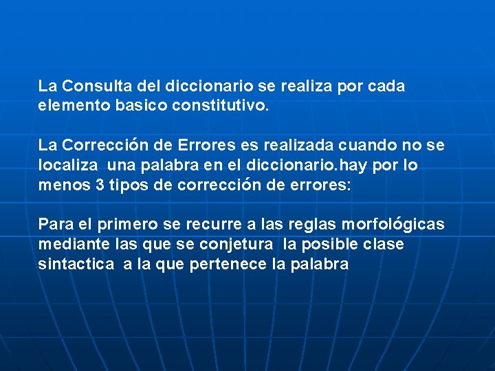 La Consulta del diccionario se realiza por cada elemento basico constitutivo. La Corrección de