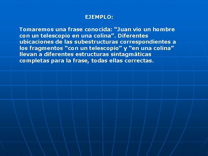 EJEMPLO: Tomaremos una frase conocida: “Juan vio un hombre con un telescopio en una