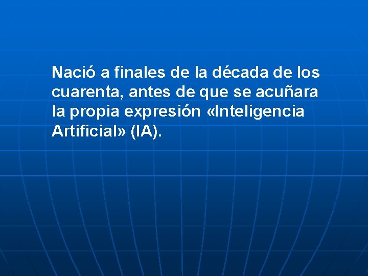 Nació a finales de la década de los cuarenta, antes de que se acuñara