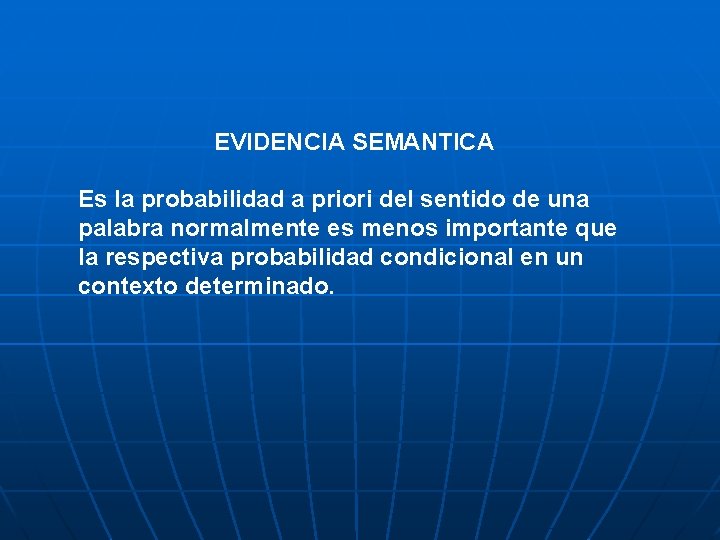 EVIDENCIA SEMANTICA Es la probabilidad a priori del sentido de una palabra normalmente es