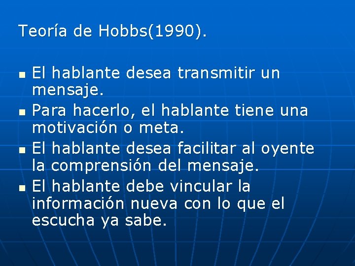 Teoría de Hobbs(1990). n n El hablante desea transmitir un mensaje. Para hacerlo, el