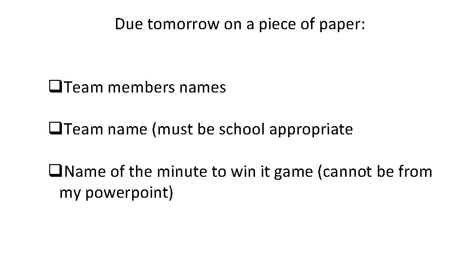 Due tomorrow on a piece of paper: q. Team members names q. Team name