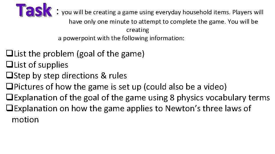 Task : you will be creating a game using everyday household items. Players will