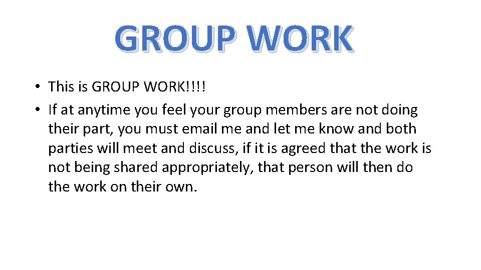 GROUP WORK • This is GROUP WORK!!!! • If at anytime you feel your