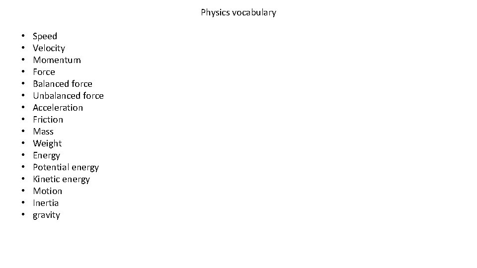 Physics vocabulary • • • • Speed Velocity Momentum Force Balanced force Unbalanced force