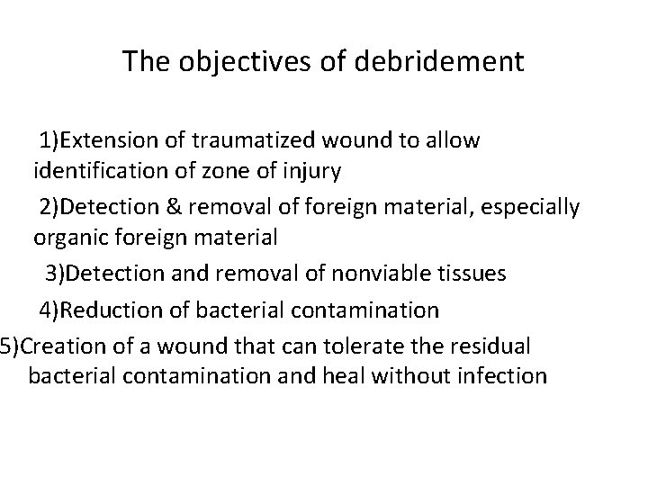 The objectives of debridement 1)Extension of traumatized wound to allow identification of zone of