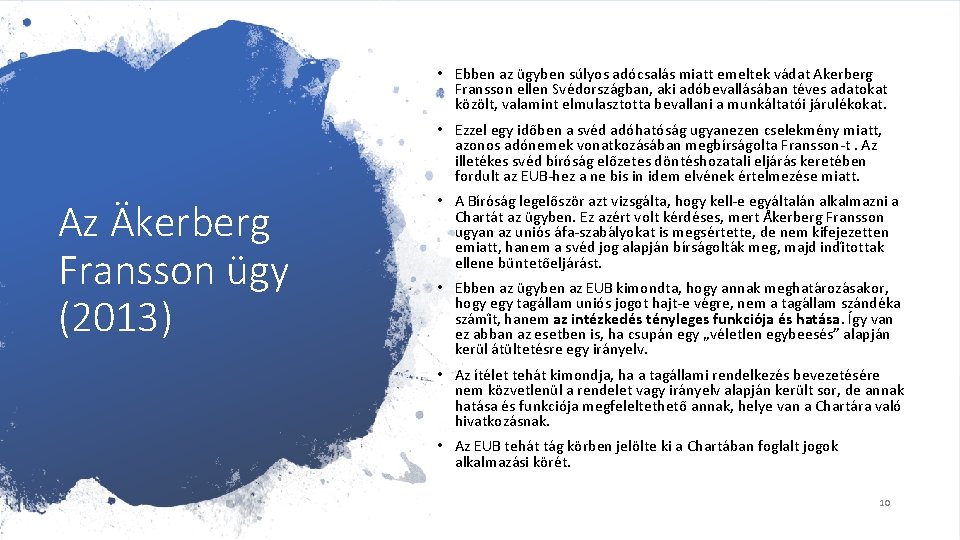  • Ebben az ügyben súlyos adócsalás miatt emeltek vádat Akerberg Fransson ellen Svédországban,