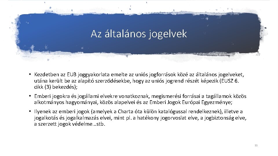 Az általános jogelvek • Kezdetben az EUB joggyakorlata emelte az uniós jogforrások közé az