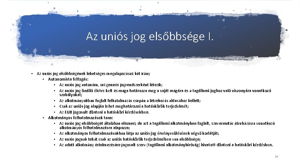 Az uniós jog elsőbbsége I. • Az uniós jog elsőbbségének lehetséges megalapozásai: két irány