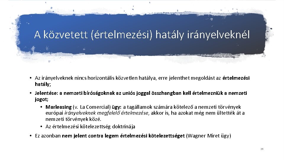 A közvetett (értelmezési) hatály irányelveknél • Az irányelveknek nincs horizontális közvetlen hatálya, erre jelenthet