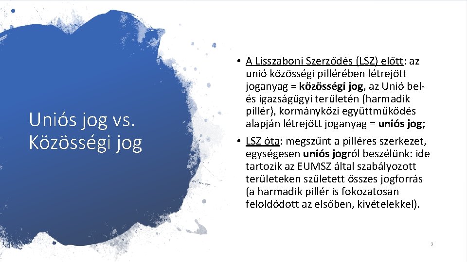 Uniós jog vs. Közösségi jog • A Lisszaboni Szerződés (LSZ) előtt: az unió közösségi