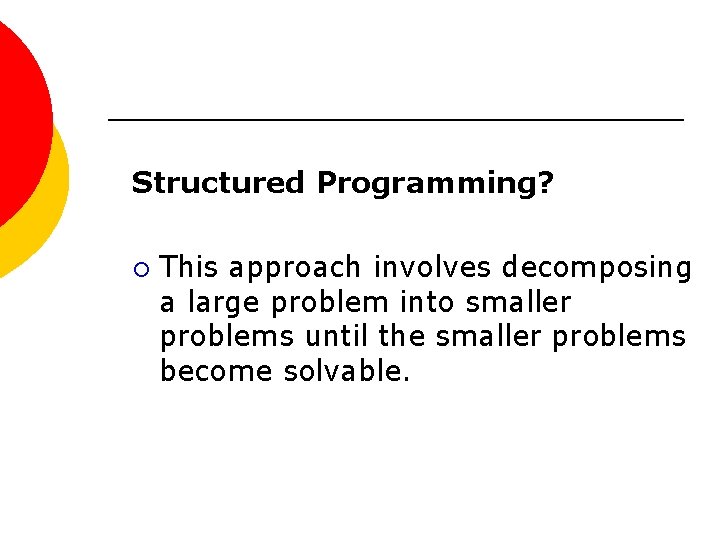 Structured Programming? ¡ This approach involves decomposing a large problem into smaller problems until