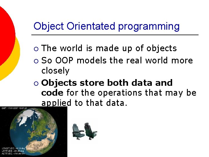 Object Orientated programming The world is made up of objects ¡ So OOP models