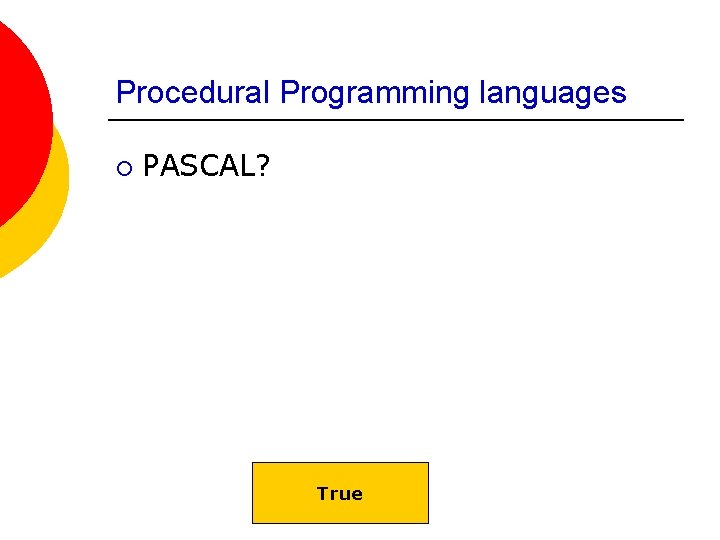 Procedural Programming languages ¡ PASCAL? True 