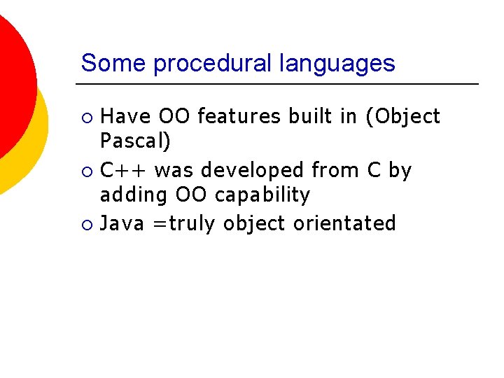 Some procedural languages Have OO features built in (Object Pascal) ¡ C++ was developed