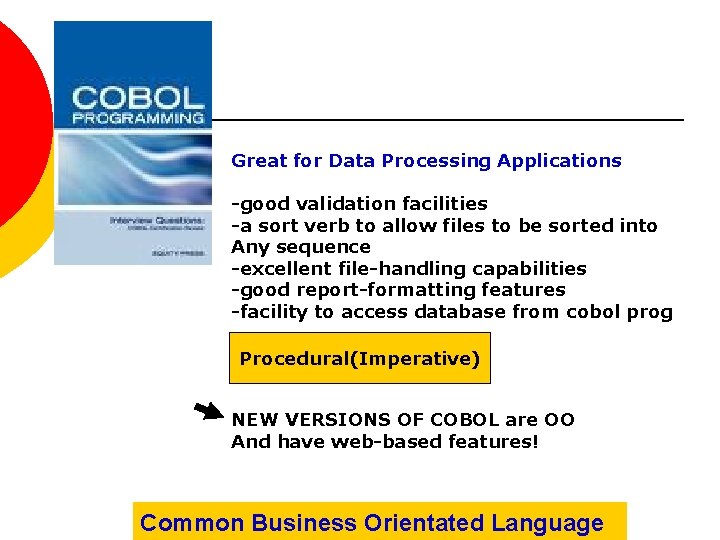 Great for Data Processing Applications -good validation facilities -a sort verb to allow files