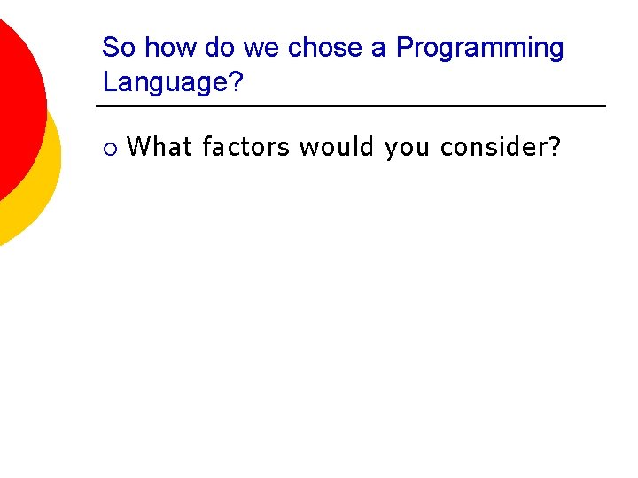 So how do we chose a Programming Language? ¡ What factors would you consider?