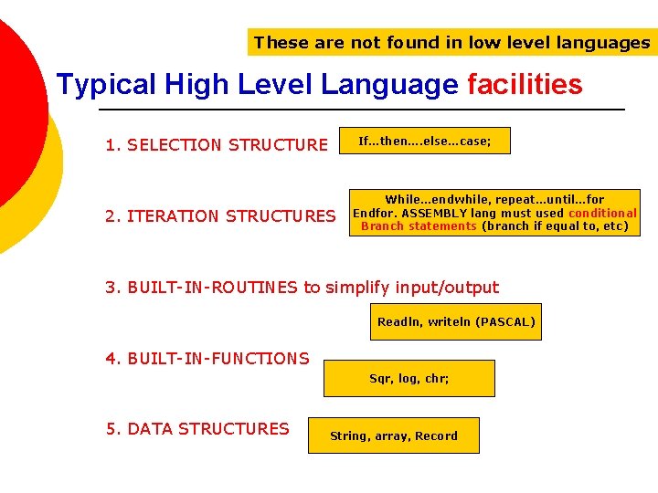 These are not found in low level languages Typical High Level Language facilities If…then….