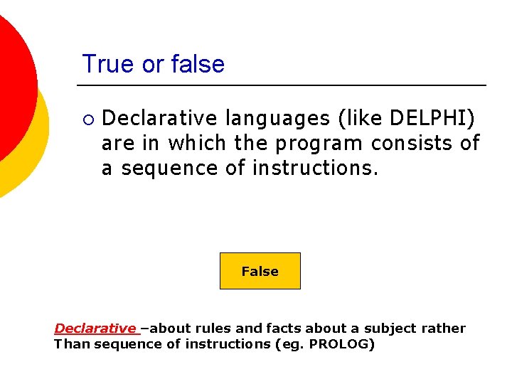 True or false ¡ Declarative languages (like DELPHI) are in which the program consists