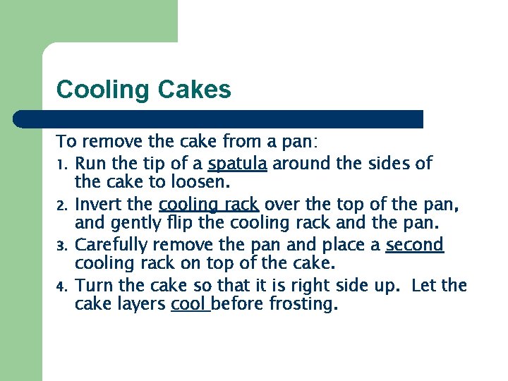 Cooling Cakes To remove the cake from a pan: 1. Run the tip of