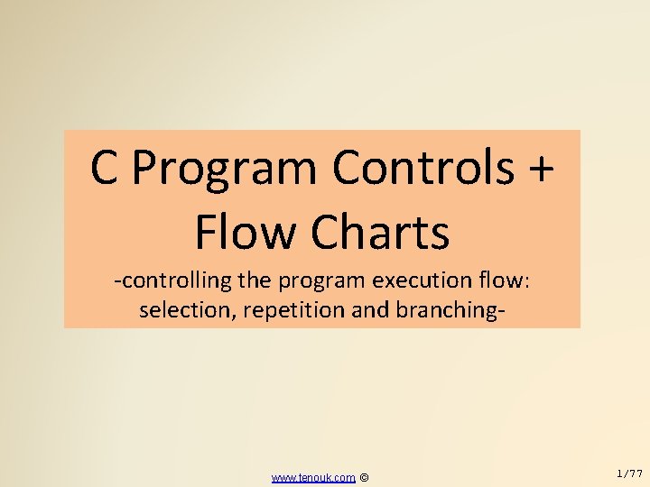 C Program Controls + Flow Charts -controlling the program execution flow: selection, repetition and
