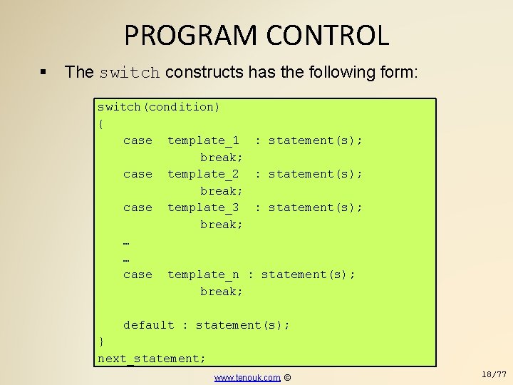 PROGRAM CONTROL The switch constructs has the following form: switch(condition) { case template_1 :