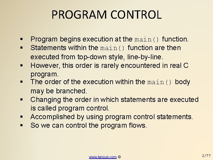 PROGRAM CONTROL Program begins execution at the main() function. Statements within the main() function